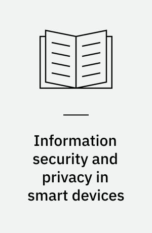 Information security and privacy in smart devices : tools, methods, and applications