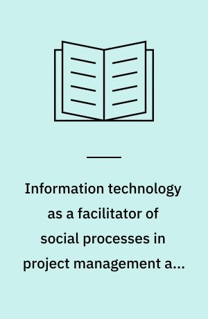 Information technology as a facilitator of social processes in project management and collaborative work
