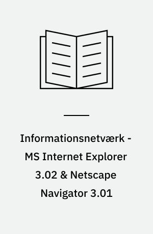 Informationsnetværk - MS Internet Explorer 3.02 & Netscape Navigator 3.01