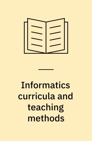 Informatics curricula and teaching methods : IFIP TC3/WG3.2 Conference on Informatics Curricula, Teaching Methods, and Best Practice (ICTEM 2002), July 10-12, 2002, Florianópolis, SC, Brazil