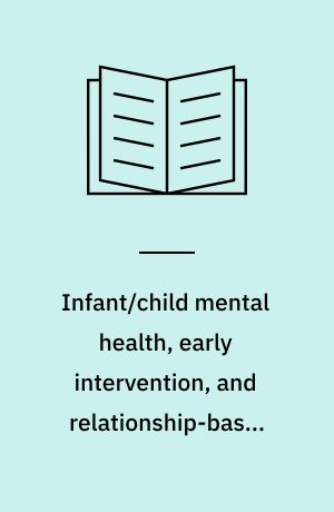 Infant/child mental health, early intervention, and relationship-based therapies : a neurorelational framework for interdisciplinary practice