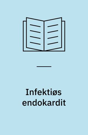 Infektiøs endokardit : diagnose og behandling
