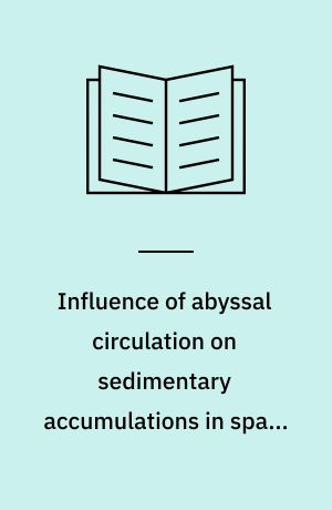Influence of abyssal circulation on sedimentary accumulations in space and time