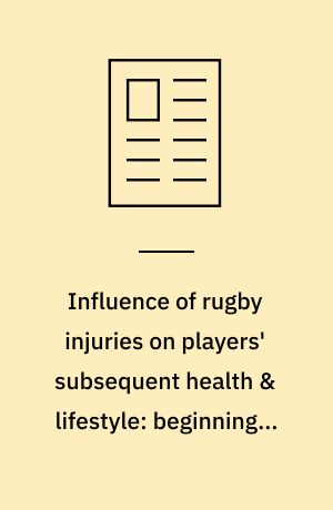 Influence of rugby injuries on players' subsequent health & lifestyle: beginning a long term follow up