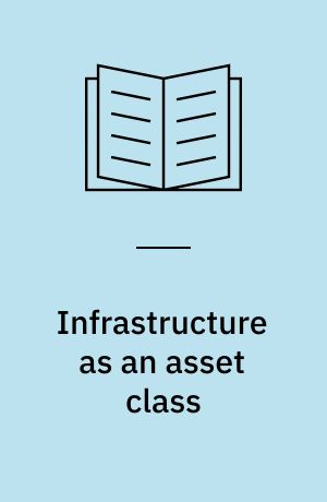 Infrastructure as an asset class : sustainability, investment strategies, project finance and PPP