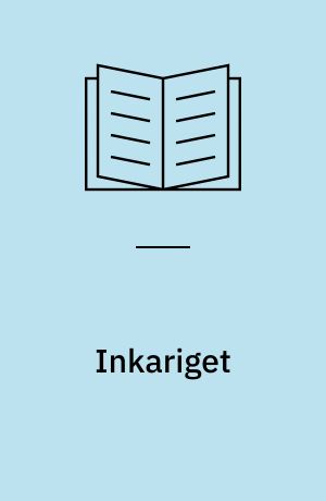 Inkariget : inkaerne havde hverken skriftsprog eller møntsystem : alligevel skabte de et af verdens største og mest myteomspundne riger