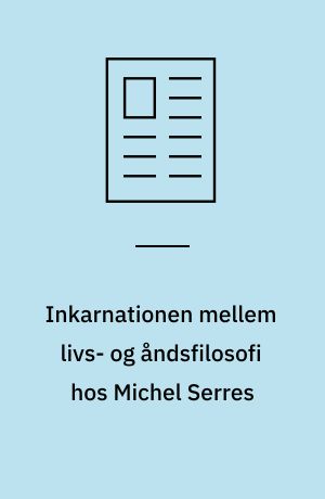 Inkarnationen mellem livs- og åndsfilosofi hos Michel Serres : et teologisk bidrag