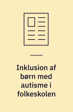 Inklusion af børn med autisme i folkeskolen : forudsætninger og dilemmaer