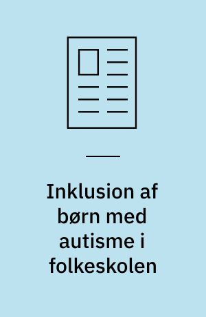 Inklusion af børn med autisme i folkeskolen : forudsætninger og dilemmaer