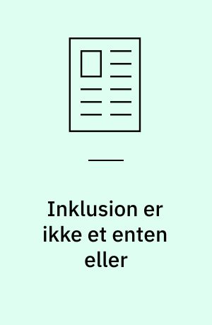 Inklusion er ikke et enten eller : børns deltagelsesmuligheder er forskellige fra fællesskab til fællesskab i skoledagen og rammerne for deltagelse skal sættes af de fagprofessionele