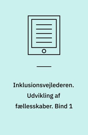 Inklusionsvejlederen. Udvikling af fællesskaber. Bind 1