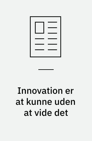 Innovation er at kunne uden at vide det