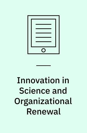 Innovation in Science and Organizational Renewal : Historical and Sociological Perspectives