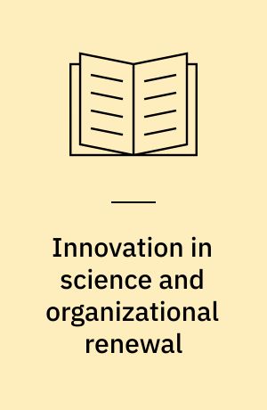 Innovation in science and organizational renewal : historical and sociological perspectives