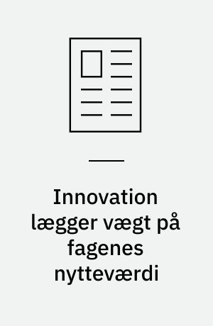 Innovation lægger vægt på fagenes nytteværdi