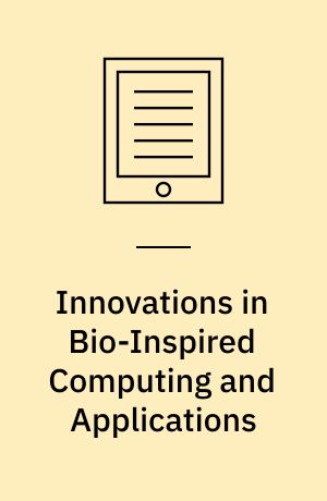 Innovations in Bio-Inspired Computing and Applications : Proceedings of the 6th International Conference on Innovations in Bio-Inspired Computing and Applications (IBICA 2015) held in Kochi, India during December 16-18, 2015