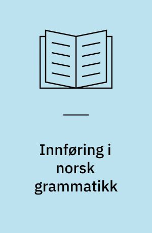 Innføring i norsk grammatikk : morfologi og syntaks
