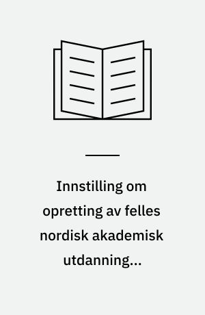Innstilling om opretting av felles nordisk akademisk utdanning i husholdsfag (Den nordiske husholdshøgskolen)