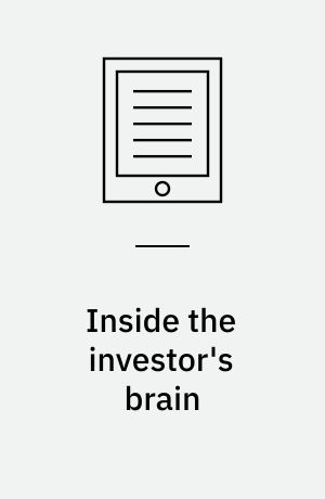 Inside the investor's brain : the power of mind over money
