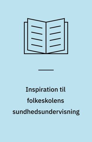 Inspiration til folkeskolens sundhedsundervisning