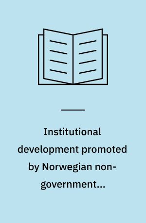 Institutional development promoted by Norwegian non-governmental organisations