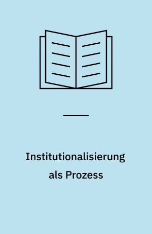 Institutionalisierung als Prozess : Organisationsformen musikalischer Eliten im Europa des 15. und 16. Jahrhunderts : Beiträge des internationalen Arbeitsgespräches im Istituto Svizzero di Roma in Verbindung mit dem Deutschen Historischen Institut in Rom, 9.-11. Dezember 2005