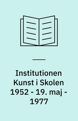 Institutionen Kunst i Skolen 1952 - 19. maj - 1977