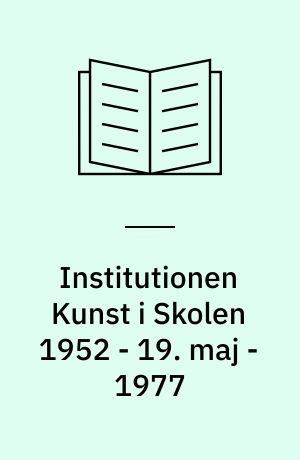 Institutionen Kunst i Skolen 1952 - 19. maj - 1977