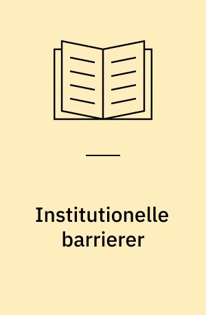 Institutionelle barrierer : en casebaseret analyse af institutionelle barrierer for etniske minoriteters integration på arbejdsmarkedet : speciale ved Københavns Universitet, Institut for Statskundskab