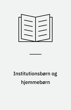 Institutionsbørn og hjemmebørn : kontakt, stimulation og udvikling