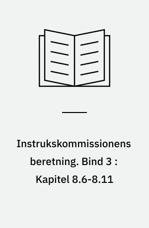 Instrukskommissionens beretning. Bind 3 : Kapitel 8.6-8.11