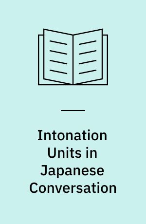 Intonation Units in Japanese Conversation : Syntactic, Informational and Functional Structures