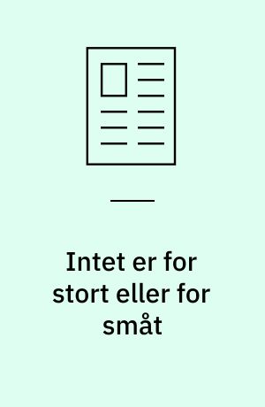 Intet er for stort eller for småt