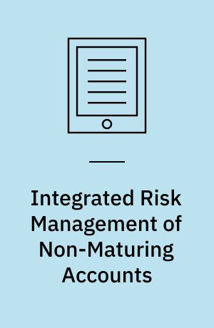 Integrated Risk Management of Non-Maturing Accounts : Practical Application and Testing of a Dynamic Replication Model