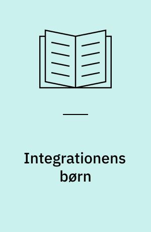 Integrationens børn : de gode holdninger spreder sig