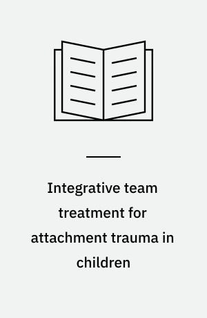 Integrative team treatment for attachment trauma in children : family therapy and EMDR
