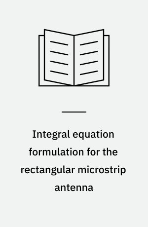 Integral equation formulation for the rectangular microstrip antenna