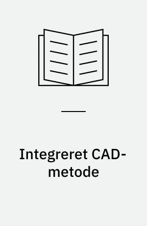 Integreret CAD-metode : baseret på fælles objektstandarder og datastruktur