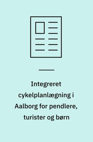 Integreret cykelplanlægning i Aalborg for pendlere, turister og børn