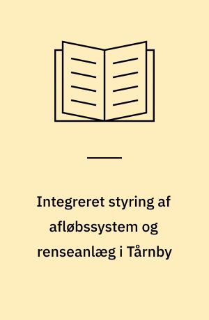 Integreret styring af afløbssystem og renseanlæg i Tårnby : ISART