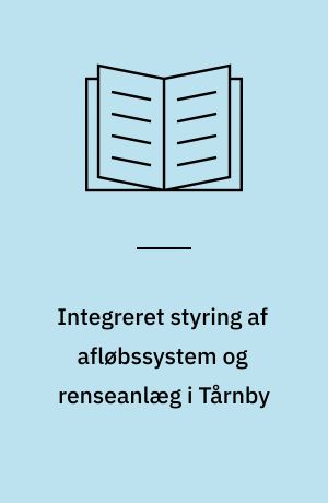 Integreret styring af afløbssystem og renseanlæg i Tårnby : ISART
