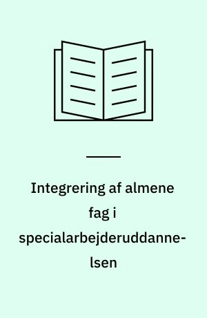 Integrering af almene fag i specialarbejderuddannelsen : B & A grundkurser