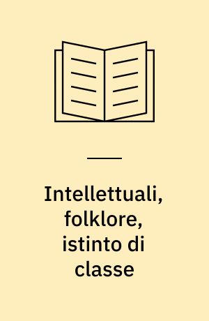 Intellettuali, folklore, istinto di classe : note su Verga, Deledda, Scotellaro, Gramsci