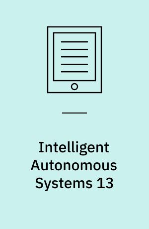 Intelligent Autonomous Systems 13 : Proceedings of the 13th International Conference IAS-13