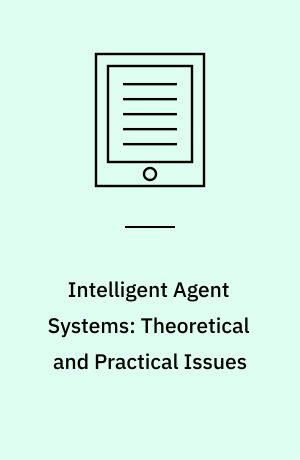 Intelligent Agent Systems: Theoretical and Practical Issues : Theoretical and Practical Issues. Based on a Workshop Held at PRICAI '96, Cairns, Australia, August 26-30, 1996