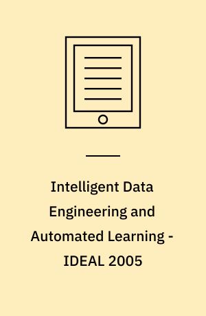 Intelligent Data Engineering and Automated Learning - IDEAL 2005 : 6th International Conference, Brisbane, Australia, July 6-8, 2005, Proceedings