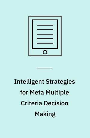 Intelligent Strategies for Meta Multiple Criteria Decision Making