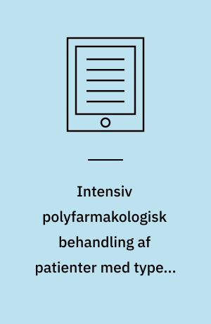 Intensiv polyfarmakologisk behandling af patienter med type 2-diabetes i daglig klinisk praksis : en medicinsk teknologivurdering