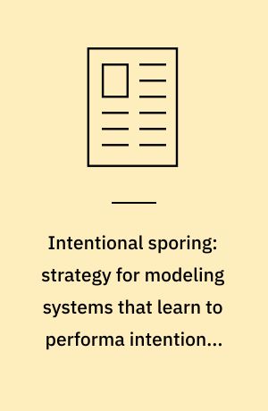 Intentional sporing: strategy for modeling systems that learn to performa intentional acts