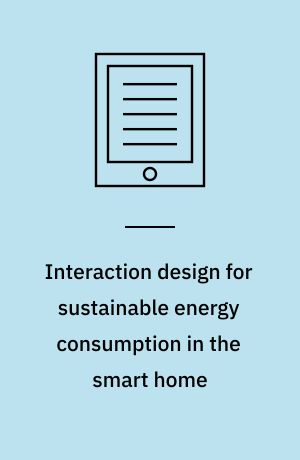 Interaction design for sustainable energy consumption in the smart home : dissertation